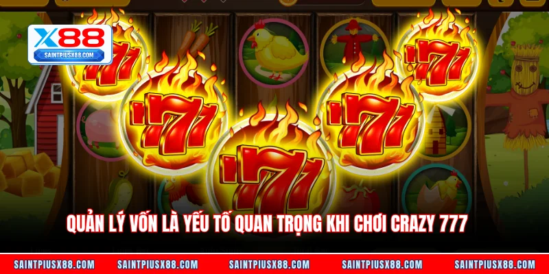 Quản lý vốn là yếu tố quan trọng khi chơi Crazy 777